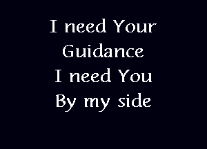 I need Your
Guidance

I need You
By my side