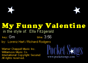 I? 451

My Funny Valentine

m the style of Ella Fitzgerald

key Gm 1m 3 56
by, Lorenz Hart I RIChSIG Rodgers

warner Chappell Mme Inc
Williamson MJSIc Co
Imemational Copynght Secumd
M rights resentedv
