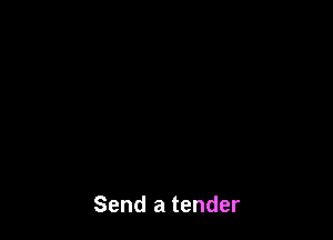 Send a tender