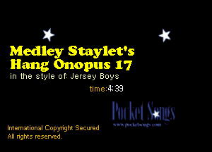 I? 41
Medley Staylet's
Hang Onopus 17

in the style 01 Jersey Boys
l-me 4339

International Copynght Secund
All rights resentedv