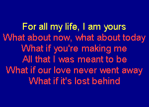 For all my life, I am yours