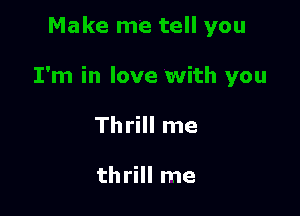 Thrill me

thrill me