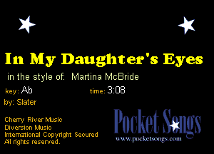 I? 451

In My Daughter's Eyes

m the style of Manma McBude

key Ab Inc 3 EB
by, Slater

Cherry River Mme
Diversion MJSIc

Imemational Copynght Secumd
M rights resentedv