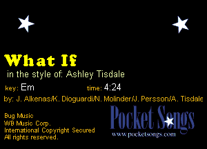 I? 451

What If

m the style of Ashley Tisdale

key Em 1m 4 24
by, J, AJkenasM onguarduN denderu PerssonlAr Tisdale

Bug MJSlc

W8 Mmsic Corpv

Imemational Copynght Secumd
M rights resentedv