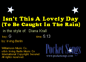 I? 451

Isn't This A Lovely Day
(To Be Caught In The Rain)

m the style of Diana Krall

key G II'M 5 13
by, Irving Berkn

Williamson Mme Co

mblo Irving Benin Mme Co
Imemational Copynght Secumd
M rights resentedv