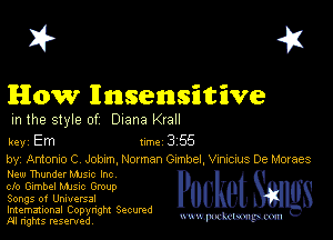 I? 451

How Ensens'ntive

m the style of Diana Krall

key Em 1m 3 55

by, Antomo C Job(m.N01man Gumbel, VWCIUS De Moraes
New Thunder Mme Inc

clo Gimbel Mme Group

Songs of Universal

Imemational Copynght Secumd
M rights resentedv