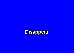 Disappear