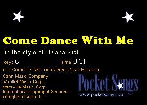 I? 451

Come Dance With Me

m the style of Diana Krall

key C turbo 331

by, Sammy Cam and Jxmmy Van Heusen

Cahn MJSIc Company

clo W8 MJSIc Corp

Marauille MJSIc Corp
Imemational Copynght Secumd
M rights resentedv