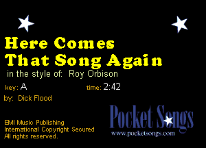 2?

Here Comes
That Song Again

m the style of Roy Orbison
key A 1m 2 112
by, Dick Flood

Bu music Publishing

Imemational Copynght Secumd
M rights resentedv