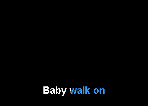 Baby walk on