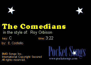 2?

The Comedians

m the style of Roy Orbison

key C 1m 3 22
by, E Costello

BMG Songs Inc,

Imemational Copynght Secumd
M rights resentedv