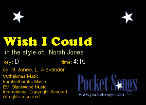 2?

Wish I Council

m the style of Norah Jones

key D turbo 415

by M Jones. L Alexander
hmhajones MJSIc
Fumblexhumbs Manc

Bu Blackwood MJSIc

Imemational Copynght Secumd
M rights resentedv