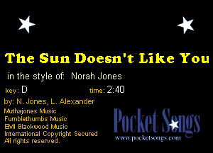 I? 451

The Sun Doesn't Like You

m the style of Norah Jones

key D II'M 2 40

by M Jones. L Alexander
hmhajones MJSIc
Fumblexhumbs Manc

Bu Blackwood MJSIc

Imemational Copynght Secumd
M rights resentedv