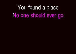 You found a place