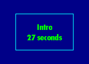 Inlro
27 seconds