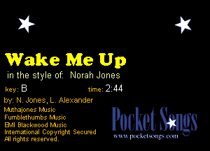 2?

Wake Me Up

m the style of Norah Jones

Rev B 1m 2 M

by M Jones. L Alexander
hmhajones MJSIc
Fumblexhumbs Manc

Bu Blackwood MJSIc

Imemational Copynght Secumd
M rights resentedv