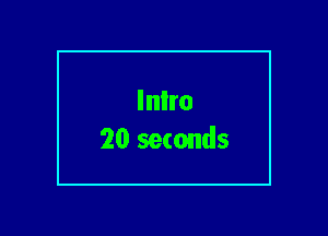 Inlro
20 seconds