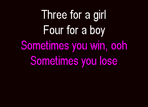 Three for a girl
Four for a boy