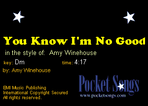 I? 451

You Know I'nn N 0 Good
m the style of Amy Wmehouse

key Dm 1m 4 17
by, Amy Winehouse

Bu music Publishing

Imemational Copynght Secumd
M rights resentedv