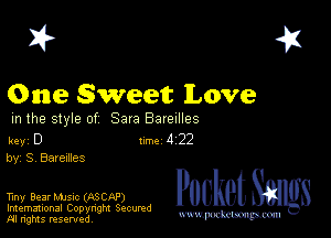 2?

One Sweet Love

m the style of Sara Bareilles

key D 1m 4 22
by, S Barexnes

Tiny Bear MJSIc (ASCAP)
Imemational Copynght Secumd
M rights resentedv