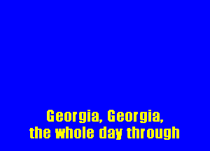 Georgia, Geotgia.
the EJHOIB 031! through
