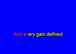 And every gain defined