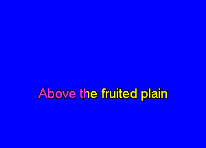 Above the fruited plain