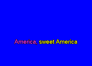 America, sweet America