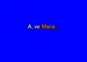 A..ve Maria...