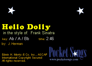 2?

Hello Dolly

m the style of Frank Sinatra

keyAbfA Bb Inc 246
by J Herman

Edwin H Moms 8 Co Inc ASCnP Pocket
Imemational Copynght Secumd

M ngms resented