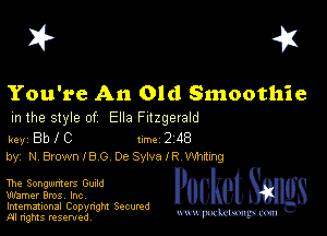 I? 451

You're An Old Smoothie

m the style of Ella Fitzgerald

key Bb I C 1m 2 118
by, N BlownlBG De SylvalR thmg

The Songwmers Guild

Warner Bros, Inc,

Imemational Copynght Secumd
M rights resentedv