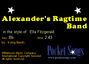 I? 451

Alexander's Ragtime
Band

m the style of Ella Fitzgerald

key Bb II'M 2 43
by, Irving Berlm

Williamson MJSIc Company
Imemational Copynght Secumd
M rights resentedv