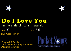 2?

Do I Love You

m the style of Ella Fitzgerald

key G II'M 3 51
by, Cole Pone!

Chappell 8 Co, Inc

Imemational Copynght Secumd
M rights resentedv