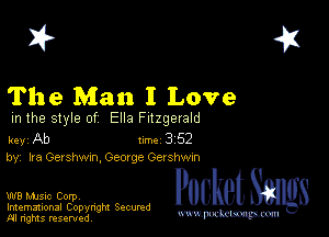 2?

The Man I Love

m the style of Ella Fitzgerald

key Ab 1m 3 52
by, Ira Gershwxn, George Ger shwm

W8 Mmsic Corpv
Imemational Copynght Secumd
M rights resentedv