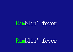 Ramblin fever

Ramblin fever