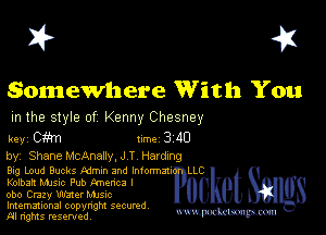 I? 451

Somewhere With You

m the style of Kenny Chesney

key (3m 1m 3 40

by, ShaneMcAnaIIy.J T Hardang

Big Loud Bucks Mmm and Imon'mrtxl 0
Kolbart Musuc Pub fmenca I

obo Crazy Water Mme
Imemational copynght secured
M rights resentedv