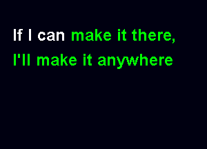 If I can make it there,
I'll make it anywhere