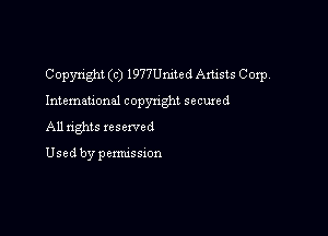 Copyright (c) 1977United Artists Coxp.

International copynght secured

All tights xesewed

Used by pemussxon