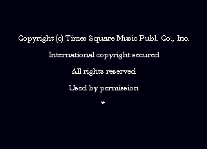 Copyright (0) Times Squaw Music Publ. Co., Inc.
Inmn'onsl copyright Bocuxcd
All rights named

Used by pmnisbion

i-