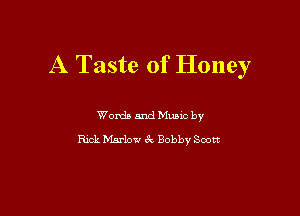 A Taste of Honey

Words and Mums by
Rick Marlow 67v Bobby Soon