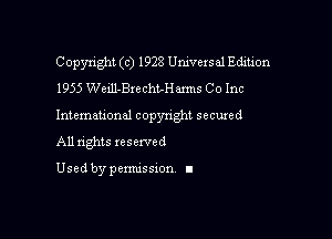 Copyright (c) 1928 Universal Edition
1955 Weill-Brechmens Co Inc

Intemau'onal copynght secured

All nghts xesewed

Used by pemussxon I