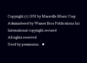 Copyright (c) 1958 by Mueville Music Corp
Administered by Wamex Bros Publications Inc

Inteman'onal copynghl secured

All rights reserved

Used by pemussxon I