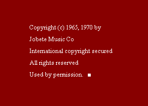 Copyright (c) 1965, 1970 by
Jobete Musxc Co

Intemeuonal copyright seemed

All nghts xesewed

Used by pemussxon I
