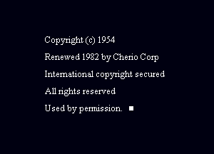 Copyright (c) 1954
Renewed 1982 by Chen'o Corp

Intemeuonal copyright seemed
All nghts reserved

Used by pemussxon. I