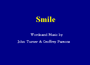 Smile

Wordsand Music by
John Tum 6x Geoffrey Pmom