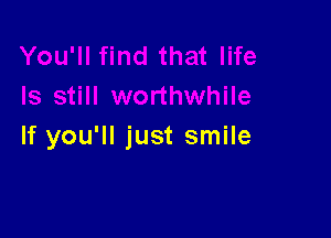 If you'll just smile