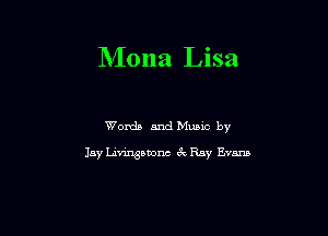 NIona Lisa

Womb and Music by

Jay Livingstone 6c Ray Evans
