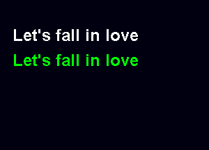 Let's fall in love
Let's fall in love