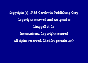 Copyright (c) 1938 Cashwin Publishing Corp.
Copyright mod and aabigmd Do
Chappcll 3c Co.

Inmn'onsl Copyright Bocuxcd

All rights named. Used by pmnisbion