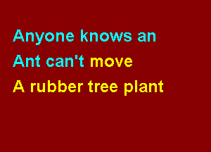 Anyone knows an
Ant can't move

A rubber tree plant